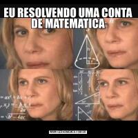 EU RESOLVENDO UMA CONTA DE MATEMATICA