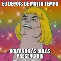 EU DEPOIS DE MUITO TEMPOVOLTANDO ÁS AULAS PRESENCIAIS