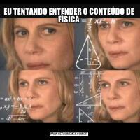 EU TENTANDO ENTENDER O CONTEÚDO DE FÍSICA