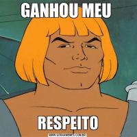 GANHOU MEU RESPEITO