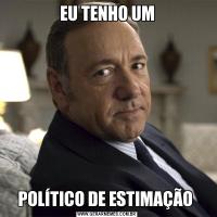 EU TENHO UMPOLÍTICO DE ESTIMAÇÃO 