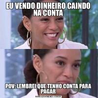 EU VENDO DINHEIRO CAINDO NA CONTAPOV: LEMBREI QUE TENHO CONTA PARA PAGAR