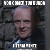 VOU COMER TUA BUNDALITERALMENTE
