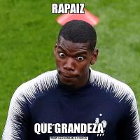 RAPAIZ QUE GRANDEZA