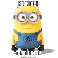 PRONTA!!!!TAMO.JUNTU!