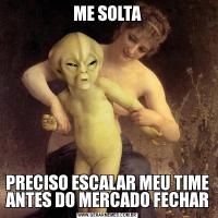 ME SOLTAPRECISO ESCALAR MEU TIME ANTES DO MERCADO FECHAR