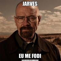 JARVESEU ME FODI