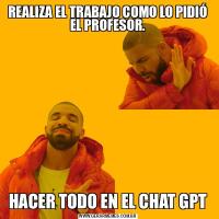REALIZA EL TRABAJO COMO LO PIDIÓ EL PROFESOR.HACER TODO EN EL CHAT GPT