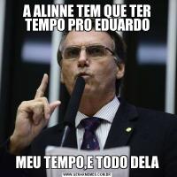 A ALINNE TEM QUE TER TEMPO PRO EDUARDOMEU TEMPO,E TODO DELA