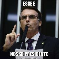 ESSE ÉNOSSO PRESIDENTE