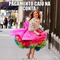 PAGAMENTO CAIU NA CONTA: