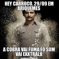 HEY CABROCO, 29/09 EM ARIQUEMESA COBRA VAI FUMA EO SOM VAI EXXTRALA