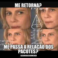 ME RETORNA? ME PASSA A RELAÇÃO DOS PACOTES? 