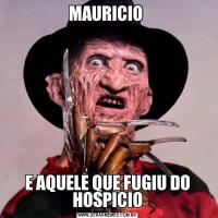 MAURICIO E AQUELE QUE FUGIU DO HOSPICIO