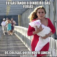 EU GASTANDO O DINHEIRO DAS FÉRIASOS COLEGAS QUERENDO O LANCHE