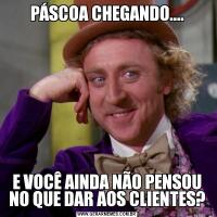 PÁSCOA CHEGANDO....E VOCÊ AINDA NÃO PENSOU NO QUE DAR AOS CLIENTES?