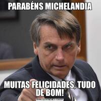 PARABÉNS MICHELANDIAMUITAS FELICIDADES, TUDO DE BOM!