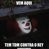VEM AQUITEM TDM CONTRA O REY