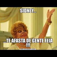 SIDNEY......TE AFASTA DE GENTE FEIA !!!