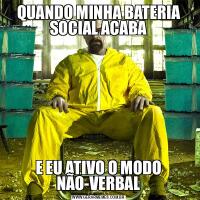 QUANDO MINHA BATERIA SOCIAL ACABAE EU ATIVO O MODO NÃO-VERBAL