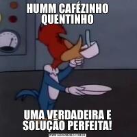 HUMM CAFÉZINHO QUENTINHOUMA VERDADEIRA E SOLUÇÃO PERFEITA!