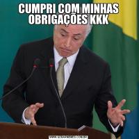 CUMPRI COM MINHAS OBRIGAÇÕES KKK