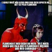 E ADOLF VOCÊ NÃO ACHA UMA BOA IDEIA APOSTA NA BET 137 PELO FLAMENGOFLAMENGO É MEU DEDO DO MEIO , VO É MATA JUDEU QUE FALA QUE O FLAMENGO É MELHOR QUE MEU CORINGÃO