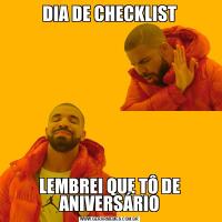 DIA DE CHECKLISTLEMBREI QUE TÔ DE ANIVERSÁRIO