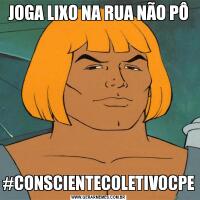 JOGA LIXO NA RUA NÃO PÔ#CONSCIENTECOLETIVOCPE