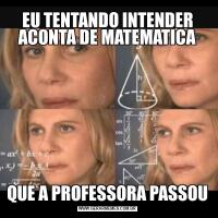 EU TENTANDO INTENDER ACONTA DE MATEMATICAQUE A PROFESSORA PASSOU