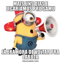 MAIS UNS DIAS E LIGARIAMOS PRO SAMUJÁ ERA HORA DE VOLTAR PRA LABUTA