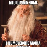 MEU ÚLTIMO NOMEÉ DUMBLEDORE AGORA