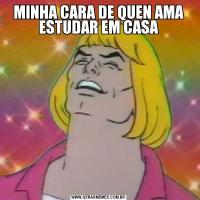 MINHA CARA DE QUEN AMA ESTUDAR EM CASA