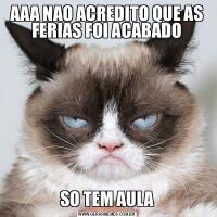 AAA NAO ACREDITO QUE AS FERIAS FOI ACABADOSO TEM AULA