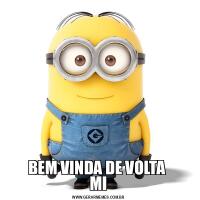 BEM VINDA DE VOLTA 
MI