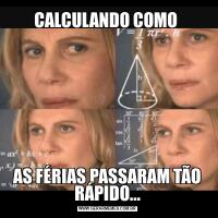 CALCULANDO COMO AS FÉRIAS PASSARAM TÃO RÁPIDO...