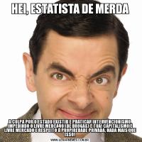 HEI, ESTATISTA DE MERDAA CULPA POR O ESTADO EXISTIR E PRATICAR INTERVENCIONISMO IMPEDINDO O LIVRE MERCADO (DE DROGAS) É TUA! CAPITALISMO É LIVRE MERCADO E RESPEITO À PROPIREDADE PRIVADA, NADA MAIS QUE ISSO!