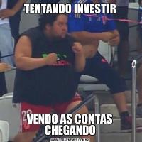 TENTANDO INVESTIRVENDO AS CONTAS CHEGANDO