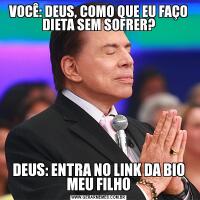 VOCÊ: DEUS, COMO QUE EU FAÇO DIETA SEM SOFRER?DEUS: ENTRA NO LINK DA BIO MEU FILHO
