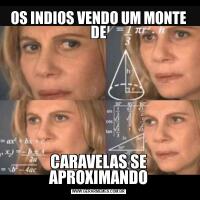 OS INDIOS VENDO UM MONTE DECARAVELAS SE APROXIMANDO