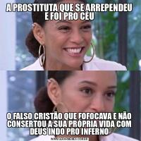 A PROSTITUTA QUE SE ARREPENDEU E FOI PRO CÉUO FALSO CRISTÃO QUE FOFOCAVA E NÃO CONSERTOU A SUA PRÓPRIA VIDA COM DEUS INDO PRO INFERNO