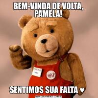 BEM-VINDA DE VOLTA, PAMELA!SENTIMOS SUA FALTA ♥ 