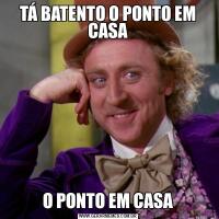 TÁ BATENTO O PONTO EM CASAO PONTO EM CASA