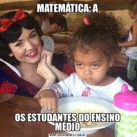 MATEMÁTICA: AOS ESTUDANTES DO ENSINO MÉDIO