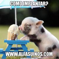COMO IMPLANTAR?WWW.ALFASUINOS.COM