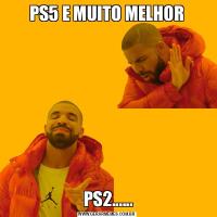 PS5 E MUITO MELHOR PS2......