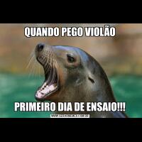 QUANDO PEGO VIOLÃOPRIMEIRO DIA DE ENSAIO!!!