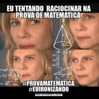 EU TENTANDO  RACIOCINAR NA PROVA DE MATEMATICA #PROVAMATEMATICA #EUIRONIZANDO