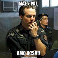 MÃE / PAI, AMO VCS!!!!