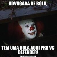 ADVOGADA DE ROLA,TEM UMA ROLA AQUI PRA VC DEFENDER!
